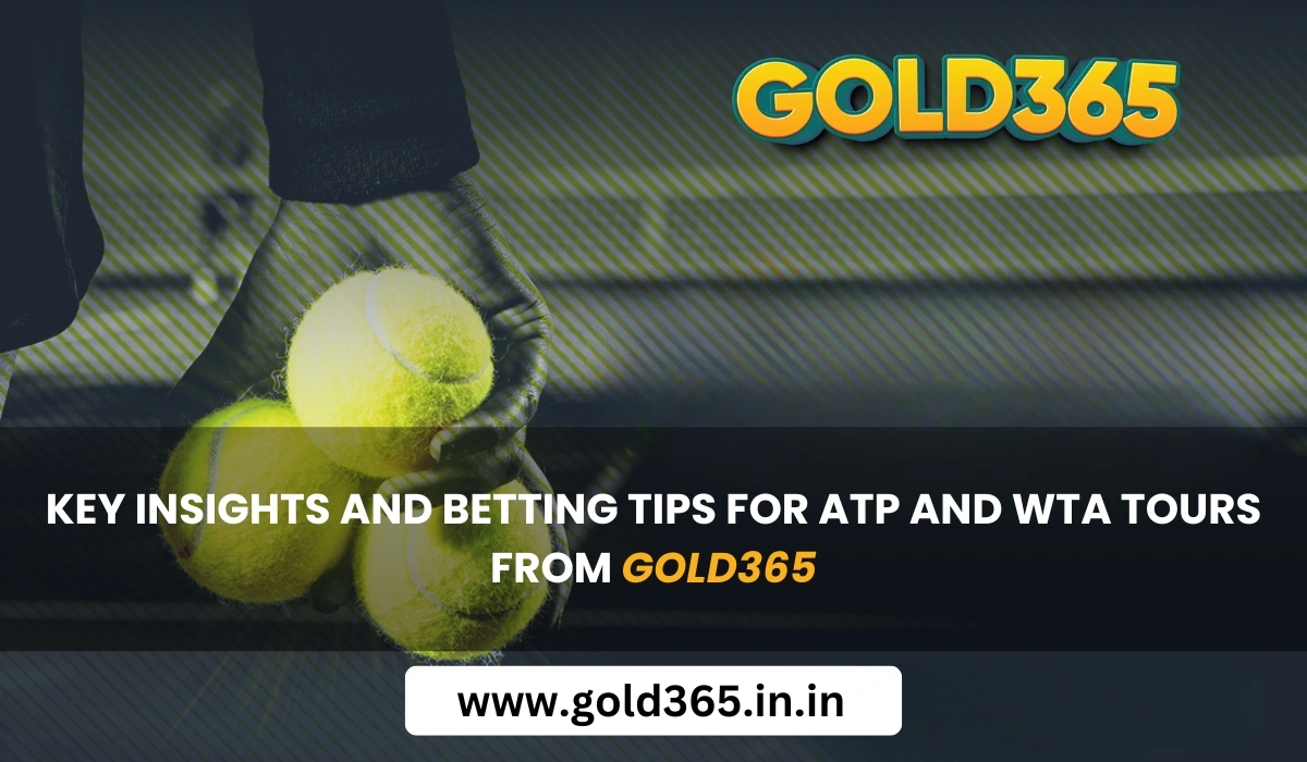 You are currently viewing Key Insights and Betting Tips for ATP and WTA Tours from Gold365
